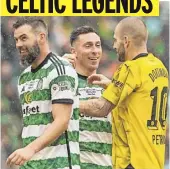  ?? ?? LEGENDS DAY Celtic’s Joe Ledley, Scott Brown and Dortmund’s Mladen Petric at Parkhead