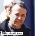  ??  ?? Mile Luković Kum