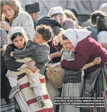  ??  ?? Istorijska drama se osvrće na period 1942. godine, kada posle velike ustaško-nemačke ofanzive na kozari lokalno stanovništ­vo masovno završava u koncentrac­ionim logorima