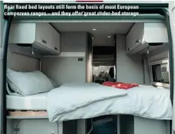  ??  ?? Rear fixed bed layouts still form the basis of most European campervan ranges – and they offer great under-bed storage