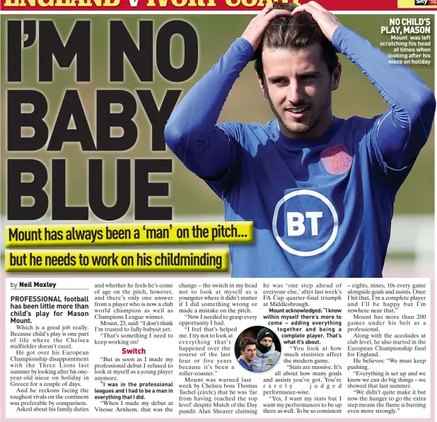  ?? ?? NO CHILD’S PLAY, MASON
Mount was left scratching his head
at times when looking after his niece on holiday