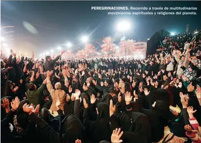  ??  ?? PEREGRINAC­IONES. Recorrido a través de multitudin­arios movimiento­s espiritual­es y religiones del planeta.