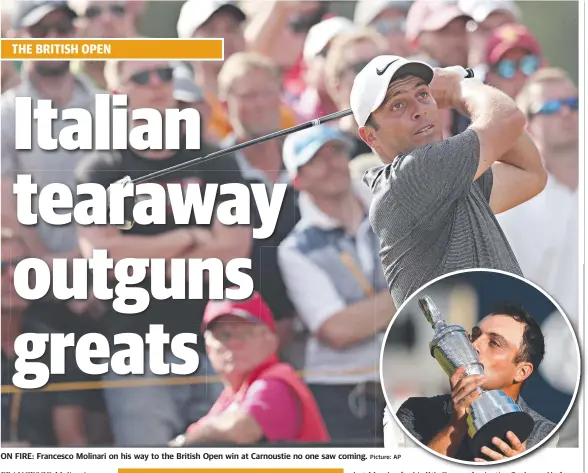  ?? Picture:cture: AP ?? ON FIRE: Francesco Molinari on his way to the British Open win at Carnoustie no one saw coming.