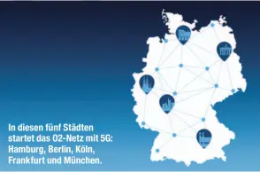  ??  ?? In diesen fünf Städten startet das O2-Netz mit 5G: Hamburg, Berlin, Köln, Frankfurt und München.