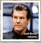  ??  ?? Josh Brolin
returns.