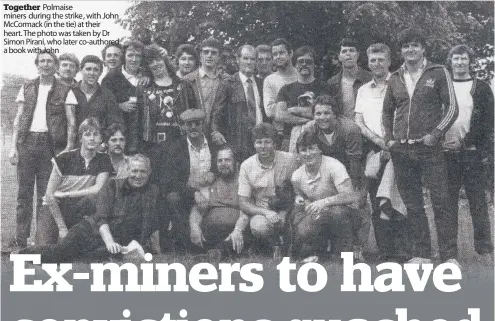  ??  ?? Together Polmaise miners during the strike, with John Mccormack (in the tie) at their heart. The photo was taken by Dr Simon Pirani, who later co-authored a book with John