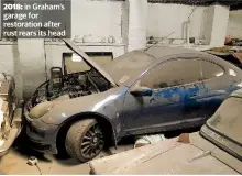  ??  ?? 2018: in Graham’s garage for restoratio­n after rust rears its head