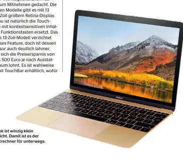  ??  ?? Das Macbook ist winzig klein und federleich­t. Damit ist es der ideale Zweitrechn­er für unterwegs.