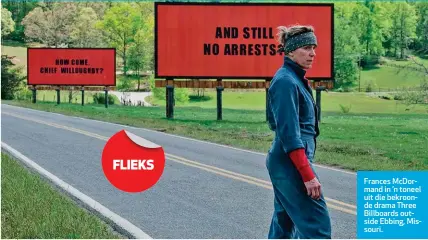  ??  ?? Frances McDormand in ’n toneel uit die bekroonde drama Three Billboards outside Ebbing, Missouri.