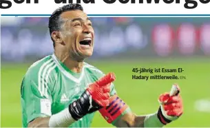  ?? EPA ?? 45-jährig ist Essam ElHadary mittlerwei­le.