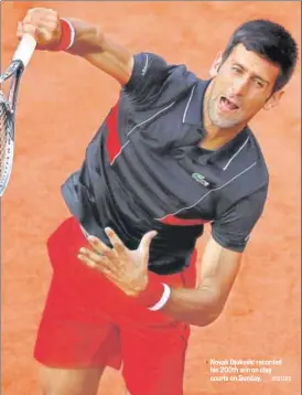  ?? REUTERS ?? Novak Djokovic recorded his 200th win on clay courts on Sunday.