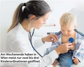  ??  ?? Am Wochenende haben in Wien meist nur zwei bis drei Kinderordi­nationen geöffnet.