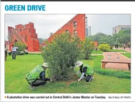  ??  ?? A plantation drive was carried out in Central Delhi’s Jantar Mantar on Tuesday. RAJ K RAJ/ HT PHOTO