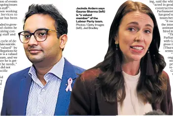  ?? Photos / Getty Images (left), Jed Bradley ?? Jacinda Ardern says Gaurav Sharma (left) is “a valued member” of the Labour Party team.