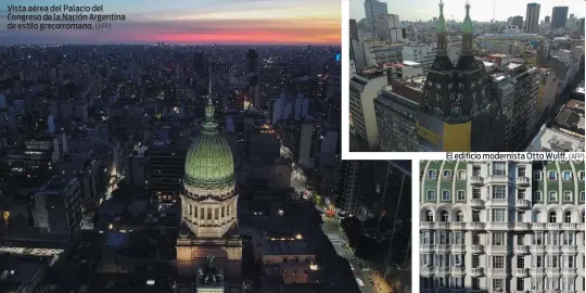  ?? (AFP) (AFP) (AFP) ?? Vista aérea del Palacio del Congreso de la Nación Argentina de estilo grecorroma­no.
El edificio modernista Otto Wulff.
El Palacio Barolo de los años 20.