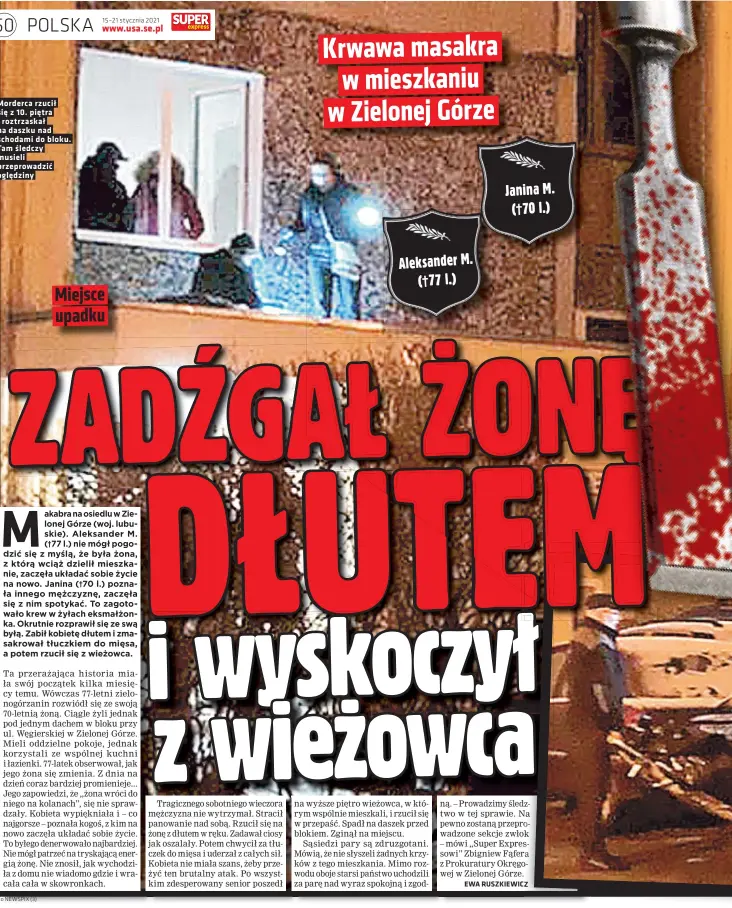  ??  ?? Morderca rzucił się z 10. piętra i roztrzaska­ł na daszku nad schodami do bloku. Tam śledczy musieli przeprowad­zić oględziny Janina M.
(†70 l.) Aleksander M.
(†77 l.)