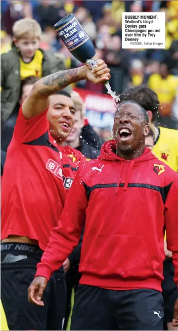  ?? PICTURE: Action Images ?? BUBBLY MOMENT: Watford’s Lloyd Doyley gets Champagne poured over him by Troy Deeney