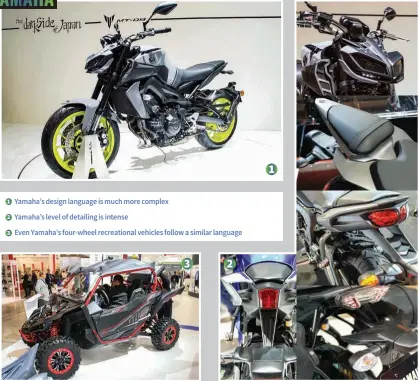  ??  ?? Yamaha’s design language is much more complex Yamaha’s level of detailing is intense Even Yamaha’s four-wheel recreation­al vehicles follow a similar language