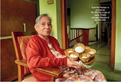  ?? Photograph by SUBIR HALDER ?? INDIA TODAY Topli Na Paneer is priced at Rs 260 for a set of eight. Fresh cottage cheese is for Rs 290