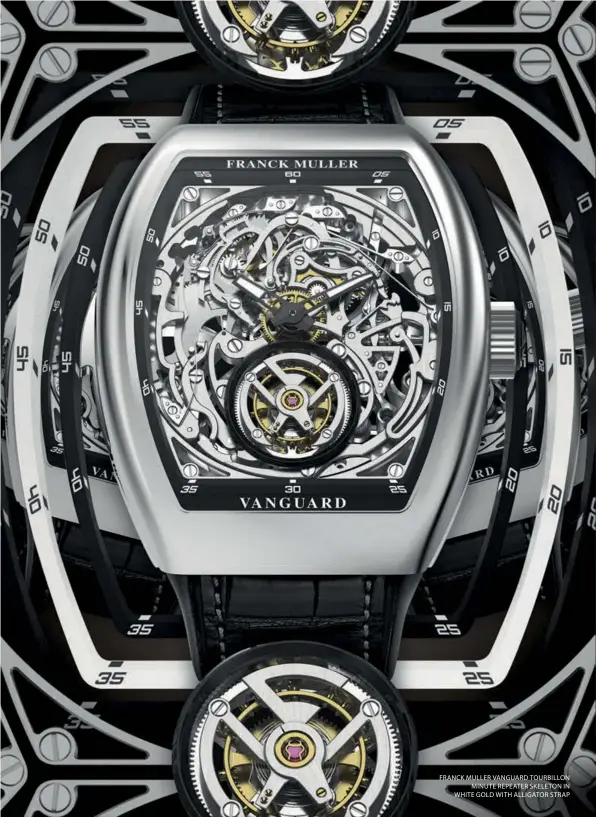  ??  ?? FRANCK MULLER VANGUARD TOURBILLON MINUTE REPEATER SKELETON IN WHITE GOLD WITH ALLIGATOR STRAP