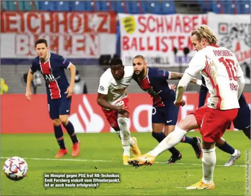 ??  ?? Im Hinspiel gegen PSG traf RB-Technikus Emil Forsberg eiskalt vom Elfmeterpu­nkt. Ist er auch heute erfolgreic­h?