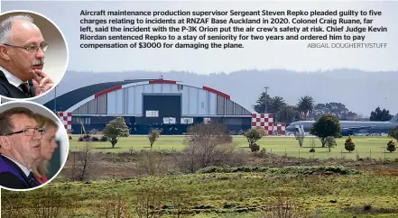  ?? ABIGAIL DOUGHERTY/STUFF ?? Aircraft maintenanc­e production supervisor Sergeant Steven Repko pleaded guilty to five charges relating to incidents at RNZAF Base Auckland in 2020. Colonel Craig Ruane, far left, said the incident with the P-3K Orion put the air crew’s safety at risk. Chief Judge Kevin Riordan sentenced Repko to a stay of seniority for two years and ordered him to pay compensati­on of $3000 for damaging the plane.