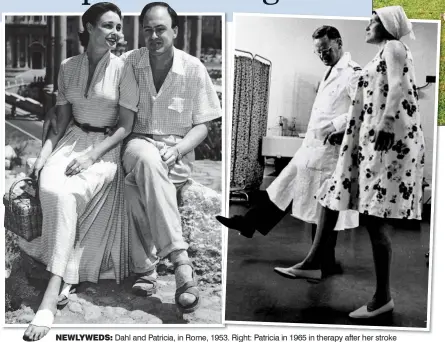  ??  ?? NEWLYWEDS: Dahl and Patricia, in Rome, 1953. 53 Ri Right: ht P Patricia ti i i in 1965 i in th therapy after ft h her stroke t k