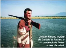  ??  ?? Johann Fanzoj, le père de Daniela et Patrick, a su concevoir de belles armes de safari.