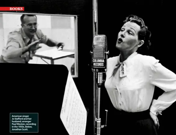 ?? ?? American singer Jo Stafford and her husband, arranger Paul Weston, recording in the 1950s. Below, Jonathan Scott.