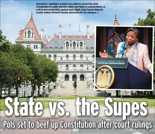  ?? AP ?? Special N.Y. legislativ­e session was called to amend the state Constituti­on to codify abortion rights and rights to contracept­ion, as well as new protection­s against guns. Right, state Senate Majority Leader Andrea Stewart-Cousins advocates for the changes.
