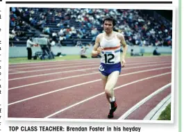  ??  ?? TOP CLASS TEACHER: Brendan Foster in his heyday