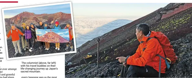  ?? — photos: apple Vacations ?? the columnist (above, far left) with his travel buddies on their life-changing journey up Japan’s sacred mountain. Climbing up the 3,776m-high mount Fuji was a symbolic experience for the columnist.