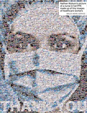  ?? WALES NEWS SERVICE ?? Nathan Wyburn’s picture of a nurse in full PPE made up of tiny images of healthcare workers