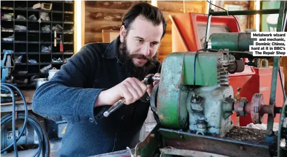  ?? ?? Metalwork wizard and mechanic, Dominic Chinea, hard at it in BBC’S The Repair Shop