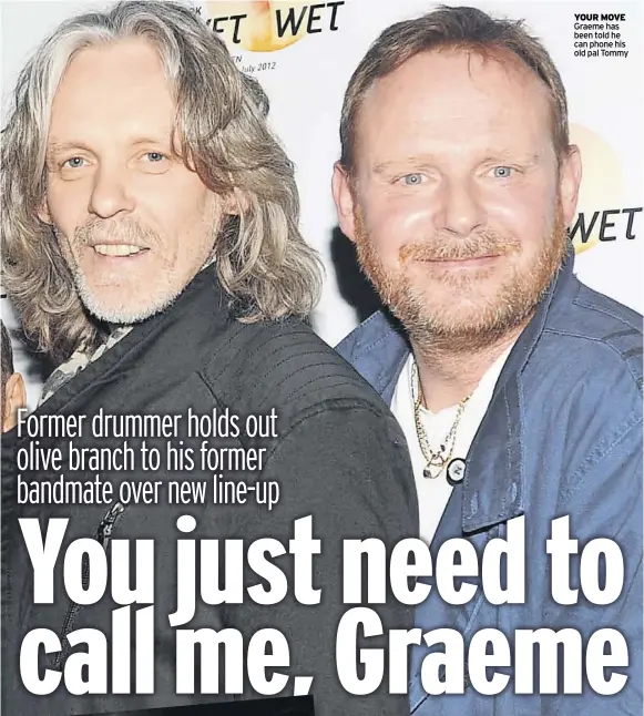  ?? ?? yoUR Move Graeme has been told he can phone his old pal Tommy