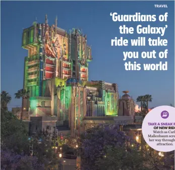  ?? PHOTOS BY DISNEYLAND RESORT ?? The “Tower of Terror” attraction once looked like an old hotel. Now, the exterior is The Collector’s Fortress in Guardians of the Galaxy Mission: Breakout!, a new offering at Disneyland.