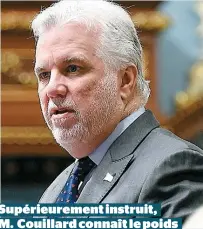  ??  ?? Supérieure­ment instruit, M. Couillard connaît le poids des mots.