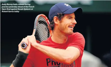  ??  ?? Andy Murray looks relaxed during practice yesterday ahead of the French Open final against Novak Djokovic at Roland Garros today