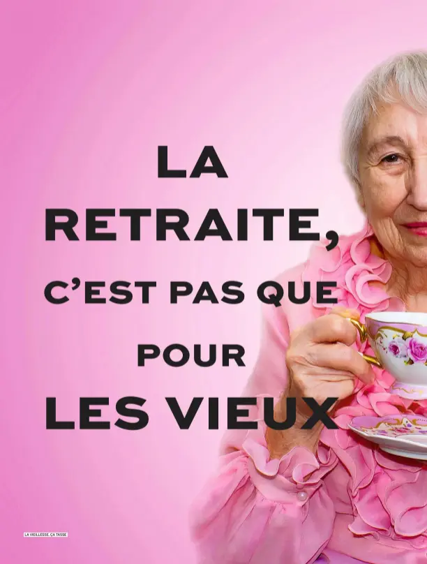  ??  ?? LA VIEILLESSE, ÇA TASSE