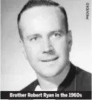  ??  ?? Brother Robert Ryan in the 1960s