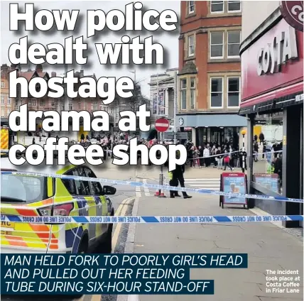  ??  ?? The incident took place at Costa Coffee in Friar Lane