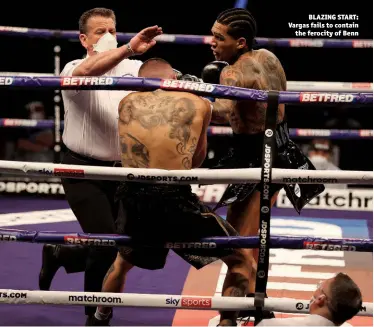  ?? Photos: MARK ROBINSON & DAVE THOMPSON/MATCHROOM ?? BLAZING START: Vargas fails to contain the ferocity of Benn