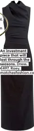  ?? ?? seasons. Dress,
€497, Raey, matchesfas­hion.com