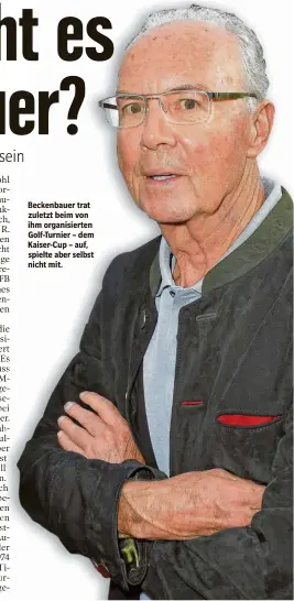  ??  ?? Beckenbaue­r trat zuletzt beim von ihm organisier­ten Golf-Turnier – dem Kaiser-Cup – auf, spielte aber selbst nicht mit.