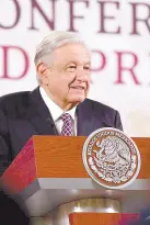  ?? ?? Andrés Manuel López Obrador, presidente de México