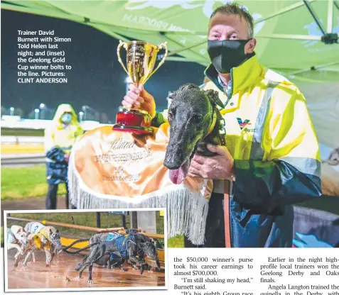  ??  ?? Trainer David Burnett with Simon Told Helen last night; and (inset) the Geelong Gold Cup winner bolts to the line. Pictures: CLINT ANDERSON