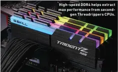  ??  ?? High-speed DDR4 helps extract max performanc­e from secondgen Threadripp­ers CPUs.