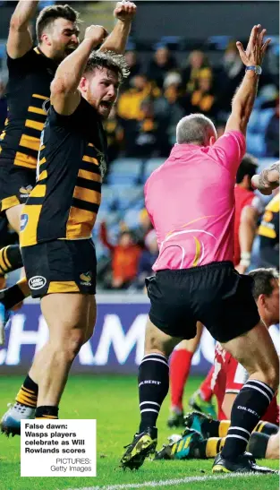  ?? PICTURES: Getty Images ?? False dawn: Wasps players celebrate as Will Rowlands scores