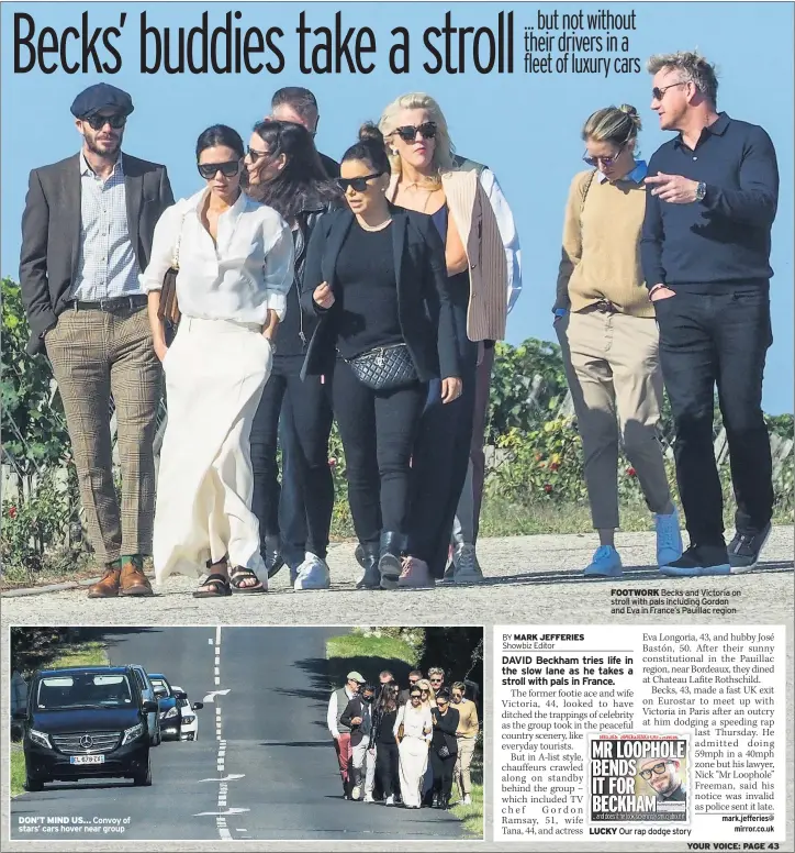  ??  ?? DON’T MIND US… Convoy of stars’ cars hover near group FOOTWORK Becks and Victoria on stroll with pals including Gordon and Eva in France’s Pauillac regionLUCK­Y Our rap dodge story