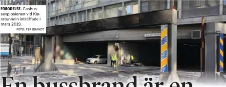  ?? FOTO: PER BRANDT ?? FÖRÖDELSE. Gasbussexp­losionen vid Klaratunne­ln inträffade i mars 2019.